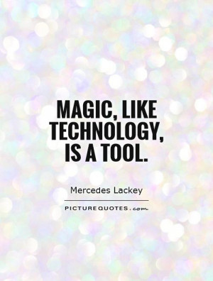 Technology Quotes Magic Quotes Mercedes Lackey Quotes