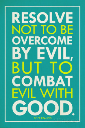 Combat Evil With Good Pope Francis Quote Religious Poster Premium ...