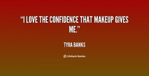 quote Tyra Banks i love the confidence that makeup gives 55796