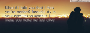 What if I told you that I think you're perfect? Beauiful sky in your ...