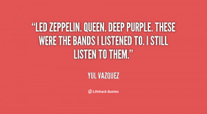 Led Zeppelin. Queen. Deep Purple. These were the bands I listened to ...