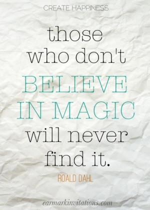 quotes those who dont believe in magic will never find it life quotes
