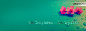 No Complaints . . No Demands Profile Facebook Covers