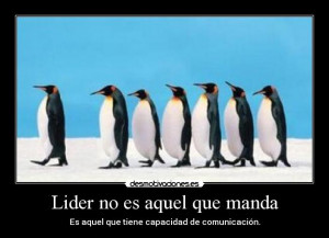 Lider no es aquel que manda - Es aquel que tiene capacidad de ...