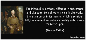 The Missouri is, perhaps, different in appearance and character from ...
