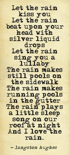 let the rain kiss you...let it sing you to sleep langston hughes I ...