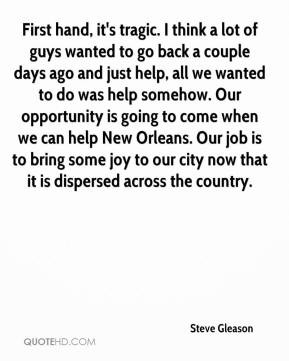 Steve Gleason - First hand, it's tragic. I think a lot of guys wanted ...