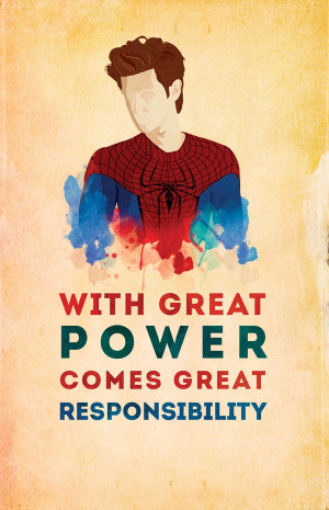 ... Power Comes Great Responsibility