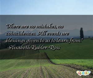 There are no mistakes, no coincidences. All