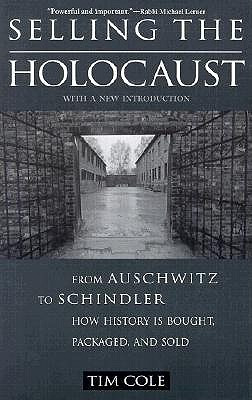 Selling the Holocaust: From Auschwitz to Schindler, How History is ...