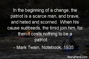 courage-In the beginning of a change, the patriot is a scarce man, and ...