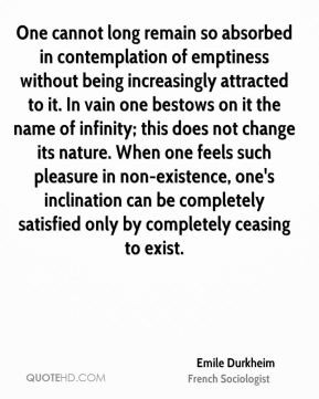 One cannot long remain so absorbed in contemplation of emptiness ...