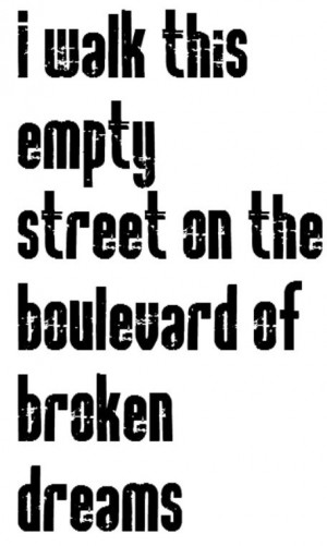 Green Day - song lyrics Boulevard of broken dreamsBroken Dreams Quote ...