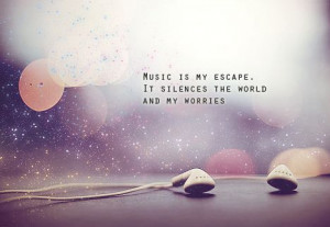 Quotable Quotes - Music makes me high!!!