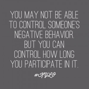 ... on not participating when you cant control someones negative behavior