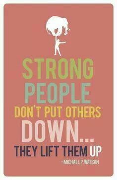 Strong people don't put others down