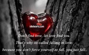 Don't Find Love, Let Love Find You..