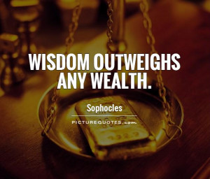 Wisdom Quotes Wise Quotes Money Quotes Wealth Quotes Sophocles Quotes