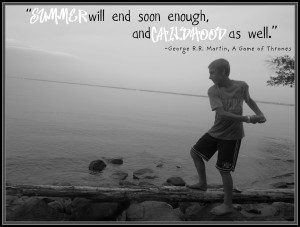 Summer Will End Soon Enough And Childhood As Well ~ Childhood Quote