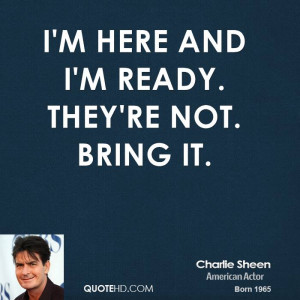 charlie-sheen-charlie-sheen-im-here-and-im-ready-theyre-not-bring.jpg