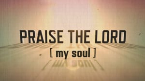 Praise the LORD, my soul,