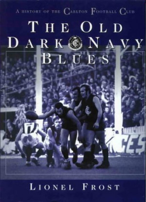The Old Dark Navy Blues: A History of the Carlton Football Club