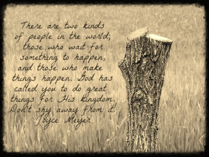 ... sometimes. These quotes are meant to inspire and encourage you