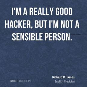 Richard D. James - I'm a really good hacker, but I'm not a sensible ...