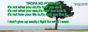 TROPA KO FOREVER it's not what you do,it's how you do it. it's not ...