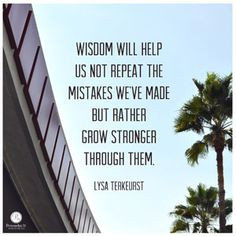 Wisdom will help us not repeat the mistakes we've made but rather ...