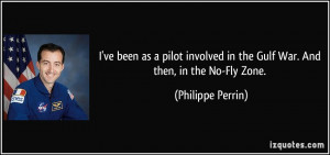 ve been as a pilot involved in the Gulf War. And then, in the No-Fly ...