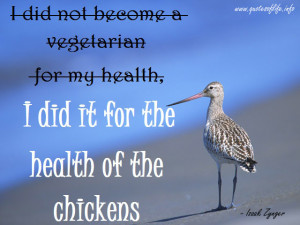 did-not-become-a-vegetarian-for-my-health-I-did-it-for-the-health-of ...