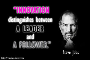 Quotes of Steve Jobs : Innovation distinguishes between a Leader ...