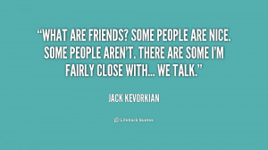 quote-Jack-Kevorkian-what-are-friends-some-people-are-nice-169706.png