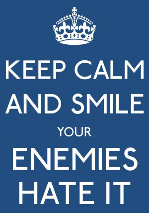 AND SMILE YOUR ENEMIES HATE IT-by arzu: Quotes Mem, Calm Down, Enemies ...