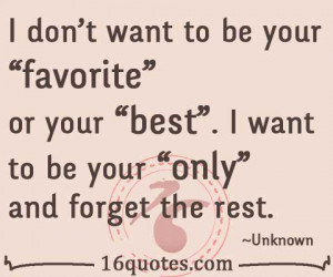 want to be your “favorite” or your “best”. I want to be your ...