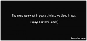 http://quotespictures.com/the-more-we-sweat-in-peace-the-less-we-bleed ...