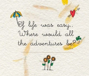 adventures aren t always easy but they are always something to ...