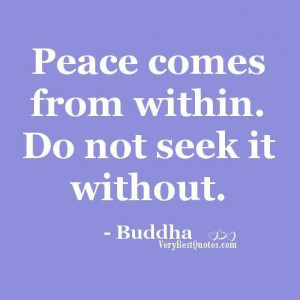 Peace comes from within.inner peace quotes peace of mind quotes