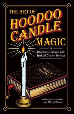 The Art of Hoodoo Candle Magic in Rootwork, Conjure, and Spiritual ...