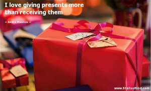 love giving presents more than receiving them - Andre Maurois Quotes ...
