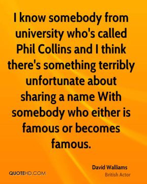 David Walliams - I know somebody from university who's called Phil ...