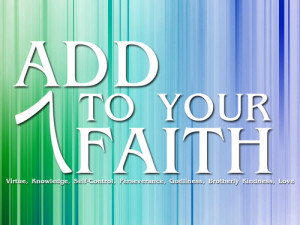 ADD to your FAITH ...