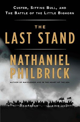 The Last Stand: Custer, Sitting Bull, and the Battle of the Little ...