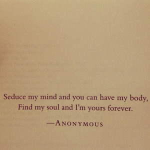 Seduce mi mente y puedes tener mi cuerpo, encuentra mi alma y seré ...