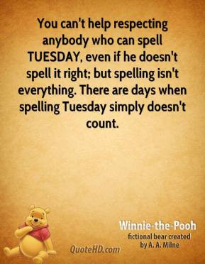 ... -the-pooh-quote-you-cant-help-respecting-anybody-who-can-spell-t.jpg