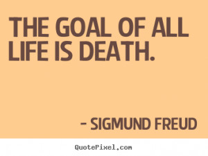 the goal of all life is death sigmund freud more life quotes success