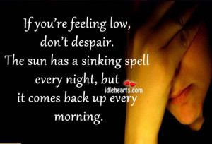 Home » Quotes » If You’re Feeling low, Don’t Despair.