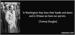 In Washington they have their hawks and doves and in Ottawa we have ...