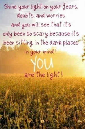 ... sitting in the dark places in your mind! YOU are the LIGHT! #quotes